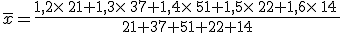 \overline{x}=\frac{1,2\times  \,21+1,3\times  \,37+1,4\times  \,51+1,5\times  \,22+1,6\times  \,14\,}{21+37+51+22+14}